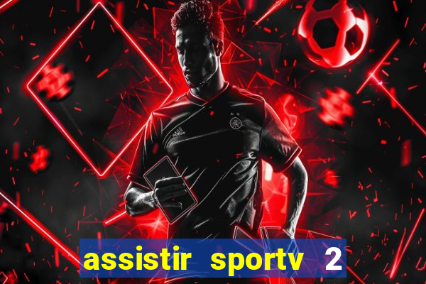 assistir sportv 2 ao vivo futemax